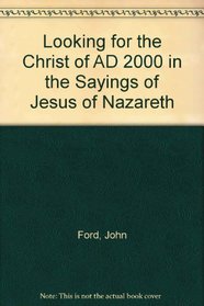 Looking for the Christ of AD 2000 in the Sayings of Jesus of Nazareth