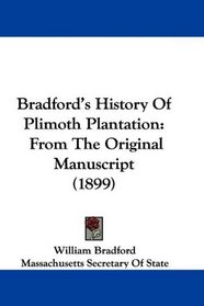 Bradford's History Of Plimoth Plantation: From The Original Manuscript (1899)