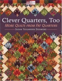 Clever Quarters, Too: More Quilts from Fat Quarters