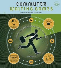 Commuter Waiting Games: Things to Do While Driving, Riding, or Flying Activities for the Impatient
