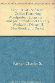 Productivity Software Guide: Featuring Wordperfect Lotus 1 2 3    and Joe Spreadsheet (A 1 2 3 Workalike Dbase III Plus/Book and Disks)