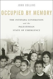 Occupied By Memory: The Intifada Generation And The Palestinian State Of Emergency