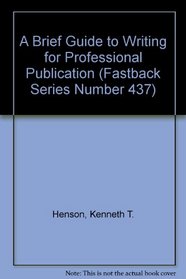 A Brief Guide to Writing for Professional Publication (Fastback Series Number 437)