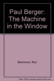 Paul Berger: The Machine in the Window