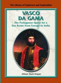 Vasco Da Gama (The Library of Explorers and Exploration)