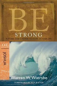 Be Strong (Joshua): Putting God's Power to Work in Your Life (The BE Series Commentary)