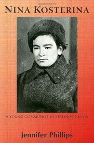 Nina Kosterina - A Young Communist in Stalinist Russia