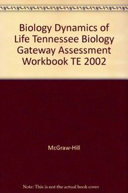 Biology Dynamics of Life Tennessee Biology Gateway Assessment Workbook TE 2002
