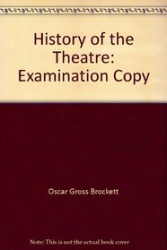 History of the Theatre: Examination Copy