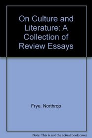 Northrop Frye on Culture and Literature: A Collection of Review Essays