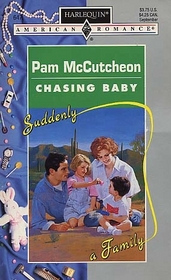Chasing Baby  (Suddenly...A Family) (Harlequin American Romance, No 647)