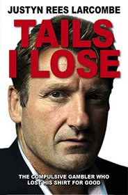Tails I Lose: The Compulsive Gambler Who Lost His Shirt For Good