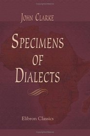 Specimens of Dialects: Short Vocabularies of Languages: and Notes of Countries & Customs in Africa