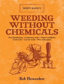 Weeding Without Chemicals: Bob's Basics (Bob's Basics)