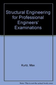 Structural Engineering for Professional Engineers' Examinations: Including Statics, Mechanics of Materials, and Civil Engineering