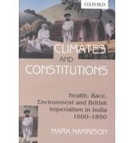 Climates and Constitutions: Health, Race, Environment and British Imperialism in India 1600-1850