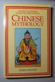 Chinese Mythology: An Encyclopedia of Myth and Legend