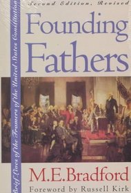 Founding Fathers: Brief Lives of the Framers of the United States Constitution