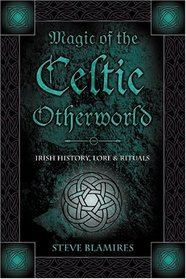 Magic Of The Celtic Otherworld: Irish History, Lore  Rituals (Llewellyn's Celtic Wisdom)