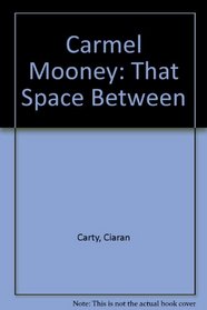 Carmel Mooney: That Space Between