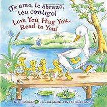 Te amo, te abrazo, leo contigo! / Love you, Hug You, Read to You! (English and Spanish Edition)