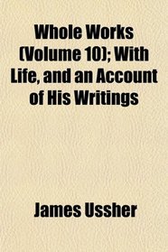 Whole Works (Volume 10); With Life, and an Account of His Writings