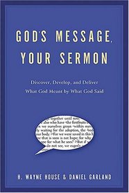God's Message, Your Sermon: Discover, Develop, and Deliver What God Meant by What God Said