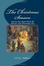 The Christmas Season: Stories For Each Week Of Advent And Christmas Eve