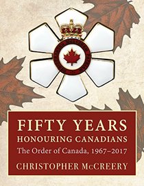 Fifty Years Honouring Canadians: The Order of Canada, 1967-2017