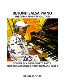 Beyond Salsa Piano: The Cuban Timba Revolution - Tirso Duarte -  Piano Tumbaos of Charanga Habanera (Volume 14)
