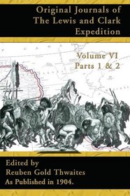 Original Journals of the Lewis and Clark Expedition, Volume 6 (Pt. 1, Pt. 2, v. 6)