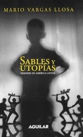 Sables y utopias /Essays by Vargas Llosa. His Vision About Latin America: Visiones de America Latina (Spanish Edition)