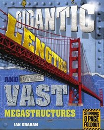 Gigantic Lengths and Other Vast Megastructures