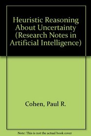 Heuristic Reasoning About Uncertainty: An Artificial Intelligence Approach (Research Notes in Artificial Intelligence Ser.)
