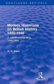 Modern Historians on British History 1485-1945: A Critical Bibliography 1945-1969 (Routledge Revivals)