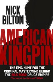 American Kingpin: The Epic Hunt for the Criminal Mastermind behind the Silk Road Drugs Empire