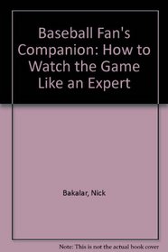 Baseball Fans Companion: How to Watch the Game Like an Expert