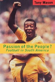 Passion of the People?: Football in South America (Critical Studies in Latin American and Iberian Culture)