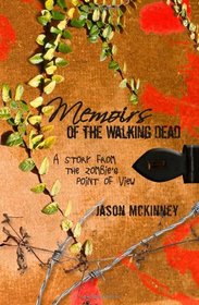 Memoirs of the Walking Dead: A Story from the Zombie's Point of View