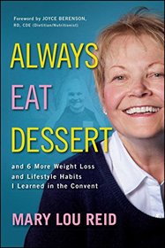 Always Eat Dessert?: and 6 More Weight Loss and Lifestyle Habits I Learned in the Convent