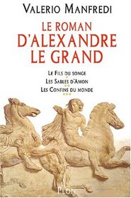 Alexandre Le Grand : Le Fils du songe, Les Sables d'Amon, Les Confins du monde