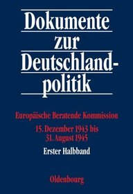 Dokumente zur Deutschlandpolitik, I. Reihe, Bd. 5: 15. Dezember 1943 bis 31. August 1945. Europische Beratende Kommission.