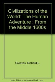 Civilizations of the World: The Human Adventure : From the Middle 1600s