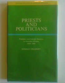 Priests and Politicians: Protestants and Catholic Missions in Orthodox Ethiopia, 1830-68 (Study in African Affairs)