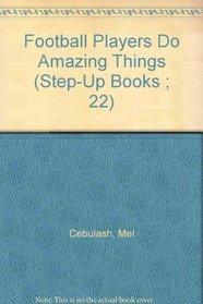 Football Players Do Amazing Things (Step-Up Books ; 22)