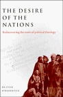 The Desire of the Nations : Rediscovering the Roots of Political Theology