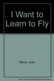 I Want to Learn to Fly