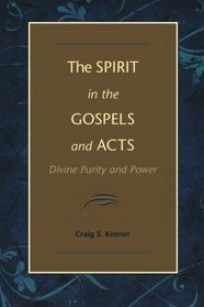 Spirit in the Gospels and Acts, The: Divine Purity and Power