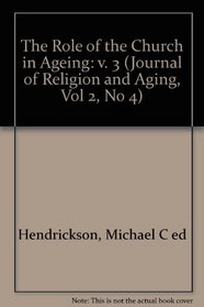 The Role of the Church in Aging: Programs and Services for Seniors (Journal of Religion and Aging, Vol 2, No 4)