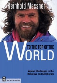 To the Top of the World: Alpine Challenges in the Himalaya and Karakoram